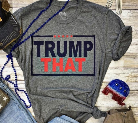 TRUMP THAT Graphic Tee - Heather Charcoal