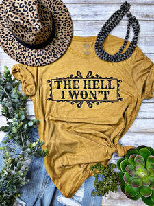 The Hell I Won't Graphic Tee - Antique Gold