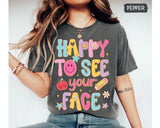 Happy to See Your Face Graphic Tee