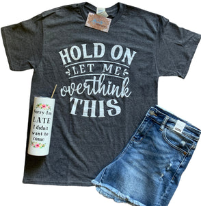 Hold On, Let Me Overthink Graphic Tee - Charcoal